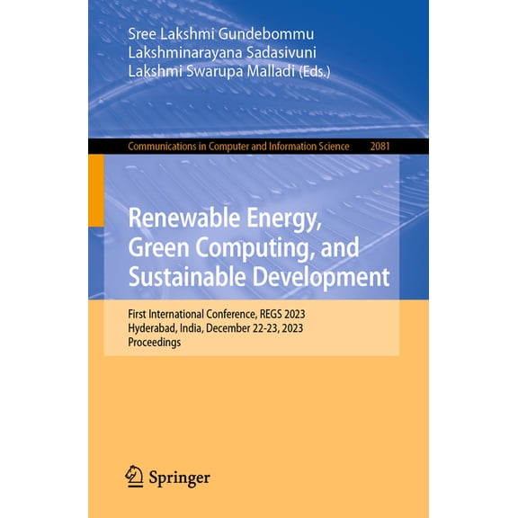 Communications in Computer and Informati Renewable Energy, Green Computing, and Sustainable Development: First International Conference, Regs 2023, Hyderabad, In, Book 2081, (Paperback)