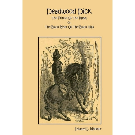 Deadwood Dick, The Prince Of The Road; or, The Black Rider Of The Black Hills, (Paperback)