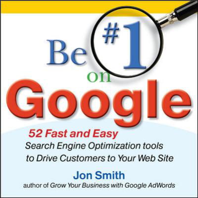 Be #1 on Google: 52 Fast and Easy Search Engine Optimization Tools to Drive Customers to Your Web Site (Best Web Animation Tools)