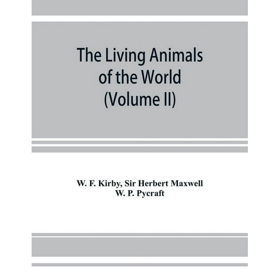 The living animals of the world, a popular natural history. An interesting description of beasts, birds, fishes, reptile, (Paperback)