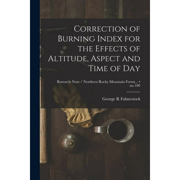 Correction of Burning Index for the Effects of Altitude, Aspect and Time of Day; no.100, (Paperback)