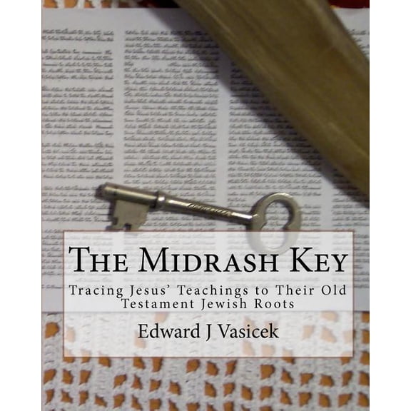 The Midrash Key : Pinpointing the Old Testament Texts from Which Jesus Preached
