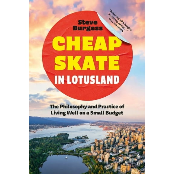 Cheapskate in Lotusland: The Philosophy and Practice of Living Well on a Small Budget, (Paperback)