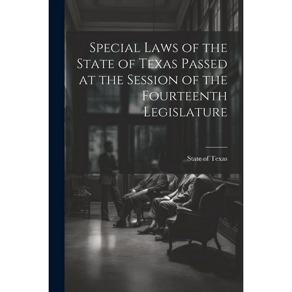 Special Laws of the State of Texas Passed at the Session of the Fourteenth Legislature (Paperback)