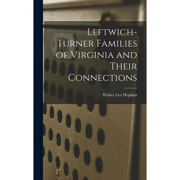 Leftwich-Turner Families of Virginia and Their Connections, (Hardcover)