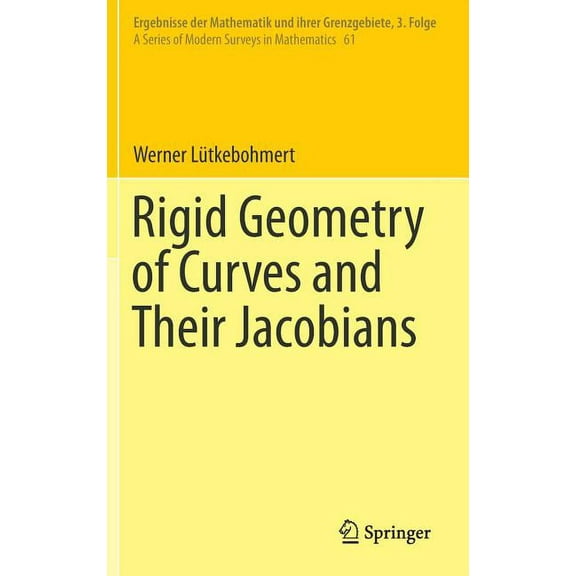 Ergebnisse Der Mathematik Und Ihrer Gren Rigid Geometry of Curves and Their Jacobians, Book 61, (Hardcover)