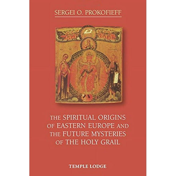 The Spiritual Origins of Eastern Europe and the Future Mysteries of the Holy Grail, (Paperback)