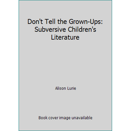 Don't Tell the Grown-Ups: Subversive Children's Literature [Hardcover - Used]