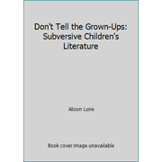 Don't Tell the Grown-Ups: Subversive Children's Literature [Hardcover - Used]