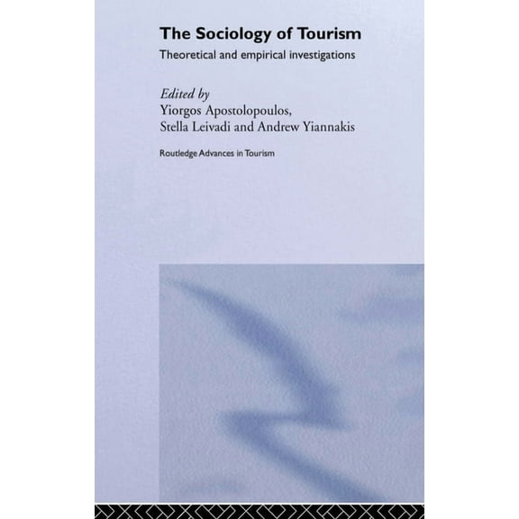 Routledge Advances in Tourism The Sociology of Tourism: Theoretical and Empirical Investigations, Book 1, (Paperback)