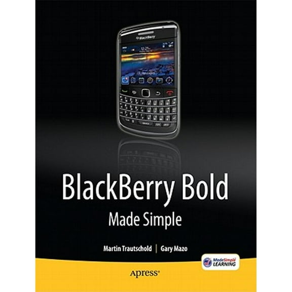 Pre-Owned Blackberry Bold Made Simple: For the Blackberry Bold 9700 Series (Paperback 9781430231172) by Gary Mazo, Martin Trautschold