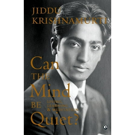Can the Mind Be Quiet? Living, Learning & Meditation (Paperback)