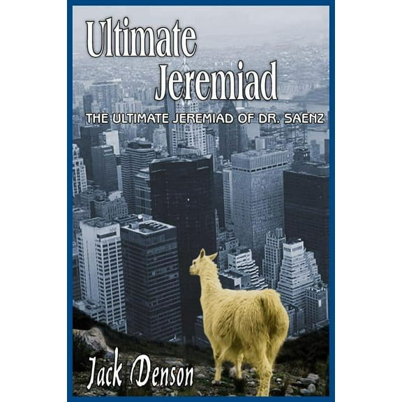 Ultimate Jeremiad: The Ultimate Jeremiad of Dr. Saenz (Paperback)