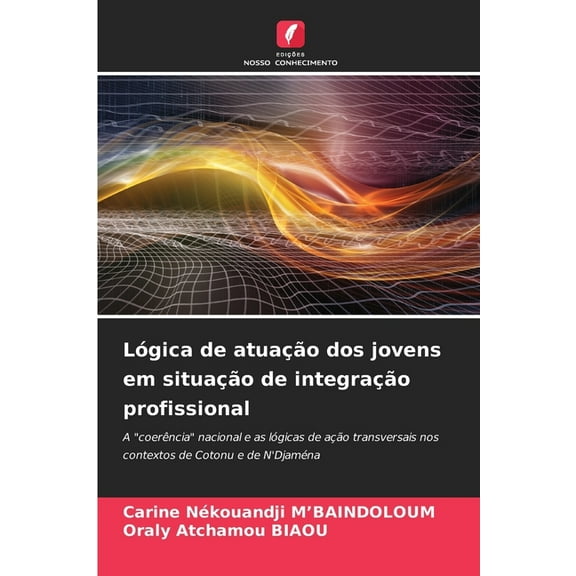 LÃ³gica de atuaÃ§Ã£o dos jovens em situaÃ§Ã£o de integraÃ§Ã£o profissional, (Paperback)
