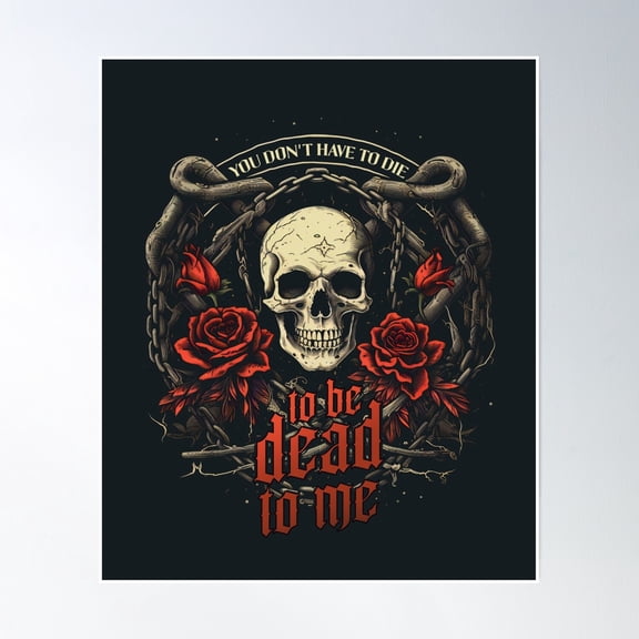 You Don'T Have To Die To Be Dead To Me Poster Wall Art, Modern Wall Decor, 8x12 UNFRAMED