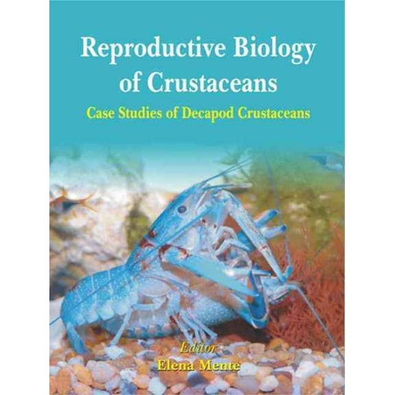 Pre-Owned Reproductive Biology of Crustaceans : Case Studies of Decapod Crustaceans