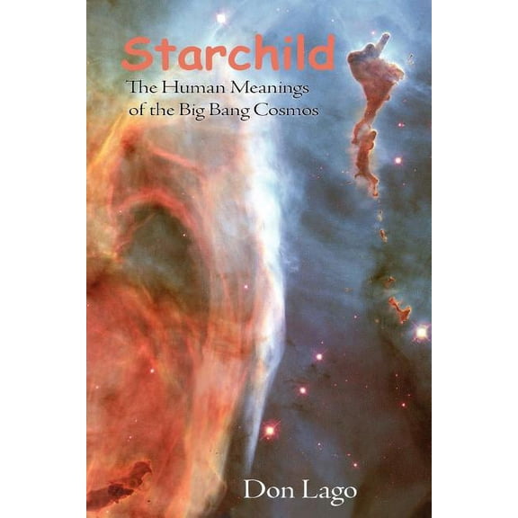 Starchild: The Human Meanings of the Big Bang Cosmos, (Paperback)