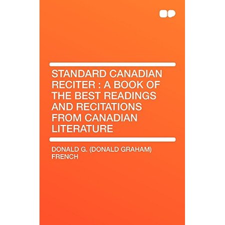 Standard Canadian Reciter : A Book of the Best Readings and Recitations from Canadian