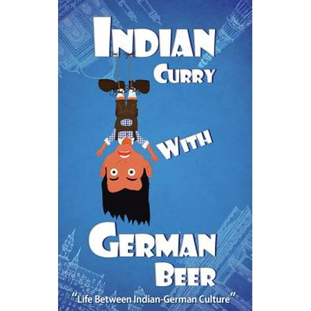 Indian Curry with German Beer : Life Between Indian-German