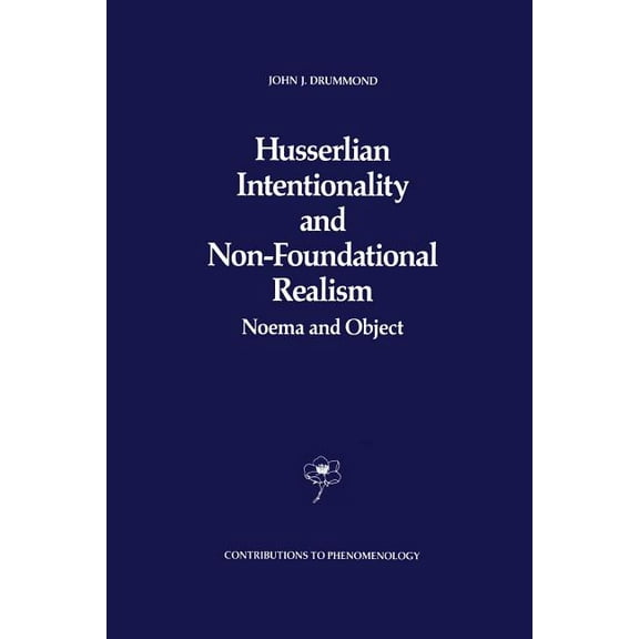 Contributions to Phenomenology Husserlian Intentionality and Non-Foundational Realism: Noema and Object, Book 4, (Paperback)