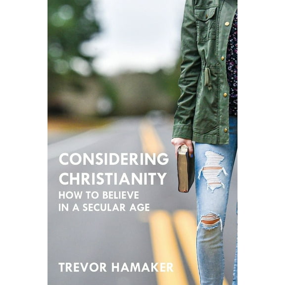 Considering Christianity: How To Believe In A Secular Age (Paperback)