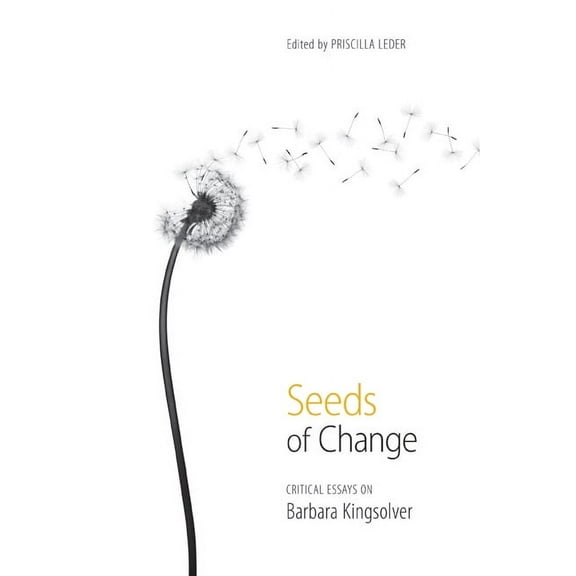 Seeds of Change : Critical Essays on Barbara Kingsolver (Edition 1) (Paperback)
