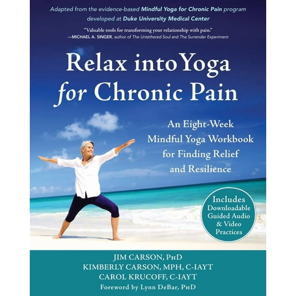 Relax into Yoga for Chronic Pain : An Eight-Week Mindful Yoga Workbook for Finding Relief and Resilience (Paperback)
