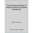 thumbnail image 1 of Pre-Owned The Haircoloring Manual: A Practical Guide to Successful Haircoloring (Paperback) 0944460224 9780944460221, 1 of 1