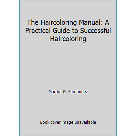 Pre-Owned The Haircoloring Manual: A Practical Guide to Successful Haircoloring (Paperback) 0944460224 9780944460221