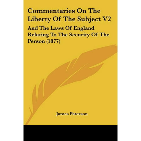 Commentaries On The Liberty Of The Subject V2 : And The Laws Of England Relating To The Security Of The Person (1877) (Paperback)