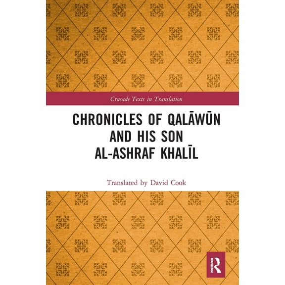 Crusade Texts in Translation Chronicles of Qalāwūn and his son al-Ashraf Khalīl, (Paperback)