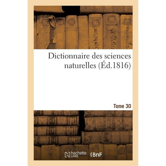 Dictionnaire Des Sciences Naturelles. Tome 30. Mell-Mez, (Paperback)