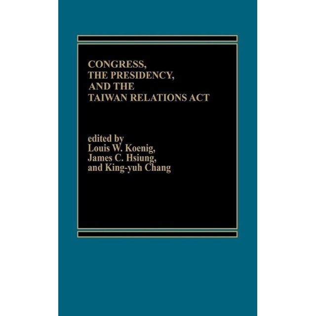 Congress, The Presidency and the Taiwan Relations Act