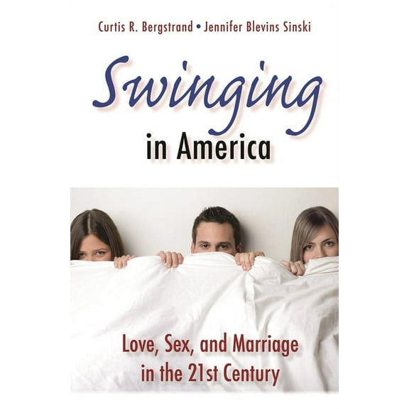 Swinging in America: Love, Sex, and Marriage in the 21st Century, (Hardcover)
