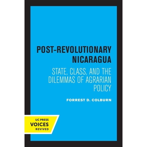 California Social Choice and Political E Post-Revolutionary Nicaragua: State, Class, and the Dilemmas of Agrarian Policy, (Paperback)