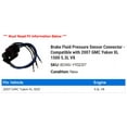 thumbnail image 2 of Brake Fluid Pressure Sensor Connector - Compatible with 2007 GMC Yukon XL 1500 5.3L V8, 2 of 2