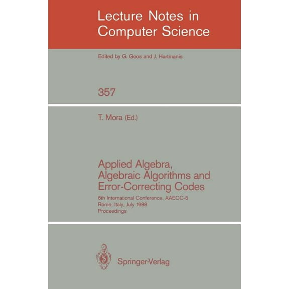 Lecture Notes in Computer Science Applied Algebra, Algebraic Algorithms and Error-Correcting Codes: 6th International Conference, Aaecc-6, Rome, Italy, Ju, Book 357, (Paperback)