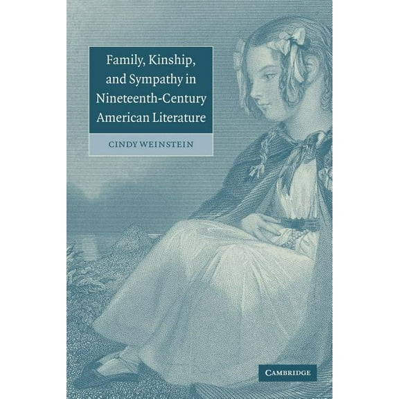 Cambridge Studies in American Literature Family, Kinship, and Sympathy in Nineteenth-Century American Literature, Book 147, (Paperback)