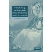 Cambridge Studies in American Literature and Culture: Family, Kinship, and Sympathy in Nineteenth-Century American Literature (Paperback)