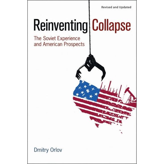 Reinventing Collapse: The Soviet Experience and American Prospects-Revised & Updated, (Paperback)