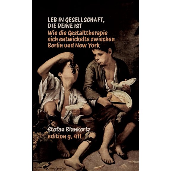 Leb in Gesellschaft, die deine ist: Wie die Gestalttherapie sich entwickelte zwischen Berlin und New York, (Paperback)