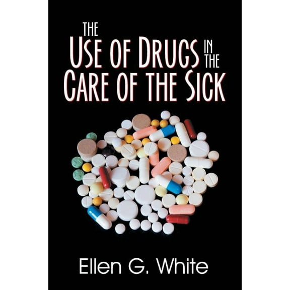 The Use of Drugs in the Care of the Sick, (Paperback)