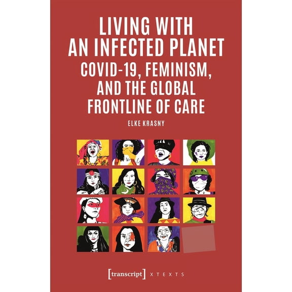 Living with an Infected Planet: Covid-19, Feminism, and the Global Frontline of Care, (Paperback)