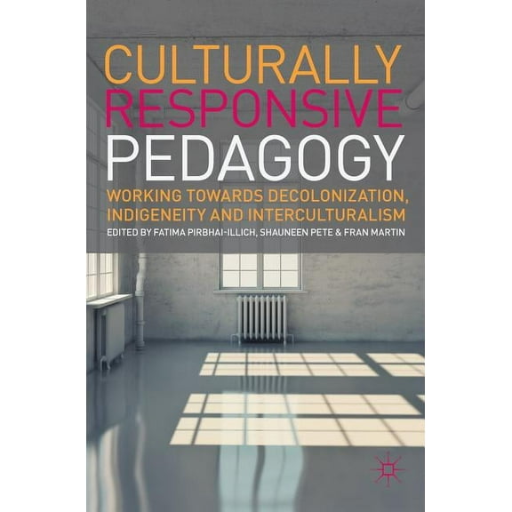 Culturally Responsive Pedagogy: Working Towards Decolonization, Indigeneity and Interculturalism, (Hardcover)