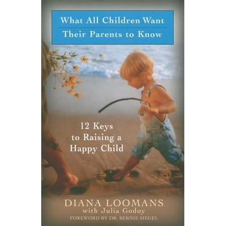 The Key To Raising Happy Child >> What All Children Want Their Parents To Know 12 Keys To Raising A The Key To Raising Happy Child >> What All Children Want Their Parents To Know 12 Keys To Raising A