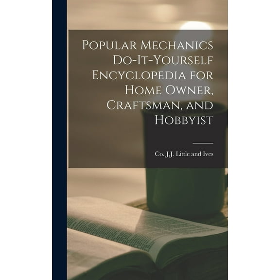 Popular Mechanics Do-it-yourself Encyclopedia for Home Owner, Craftsman, and Hobbyist, (Hardcover)