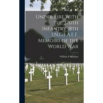 Under Fire With the 370th Infantry (8th I.N.G.) A.E.F. Memoirs of the World War (Hardcover)