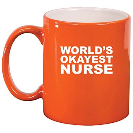

Ceramic Coffee Tea Mug Cup World s Okayest Nurse (Orange)