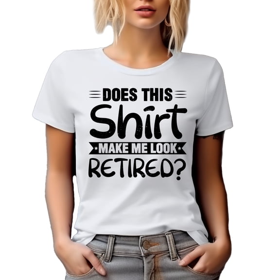 Does This Shirt Make Me Look Retired, Funny Witty Retirement Quote, White T-Shirt, Small