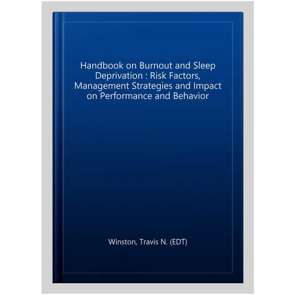 Pre-Owned Handbook on Burnout and Sleep Deprivation : Risk Factors, Management Strategies and Impact on Performance and Behavior